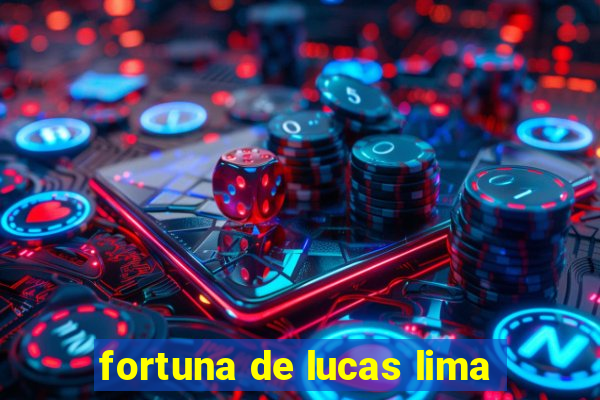 fortuna de lucas lima